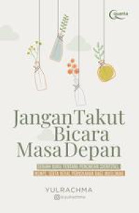 Image of Jangan takut bicara masa depan: sebuah buku tentang pencarian identitas, mimpi, serta bekal pernikahan bagi muslimah